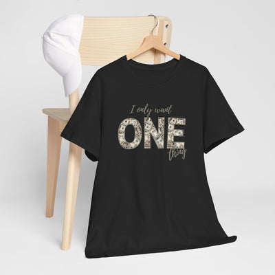 I Only Want One Thing" Statement Tee, Trendy Graphic T-Shirt for Tee