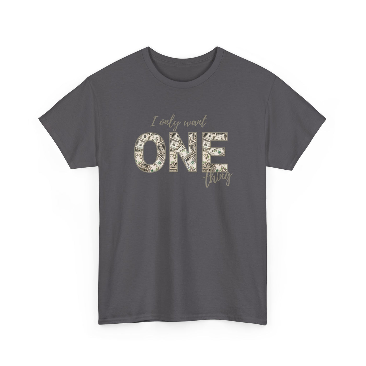 I Only Want One Thing" Statement Tee, Trendy Graphic T-Shirt for Tee