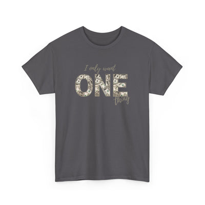 I Only Want One Thing" Statement Tee, Trendy Graphic T-Shirt for Tee