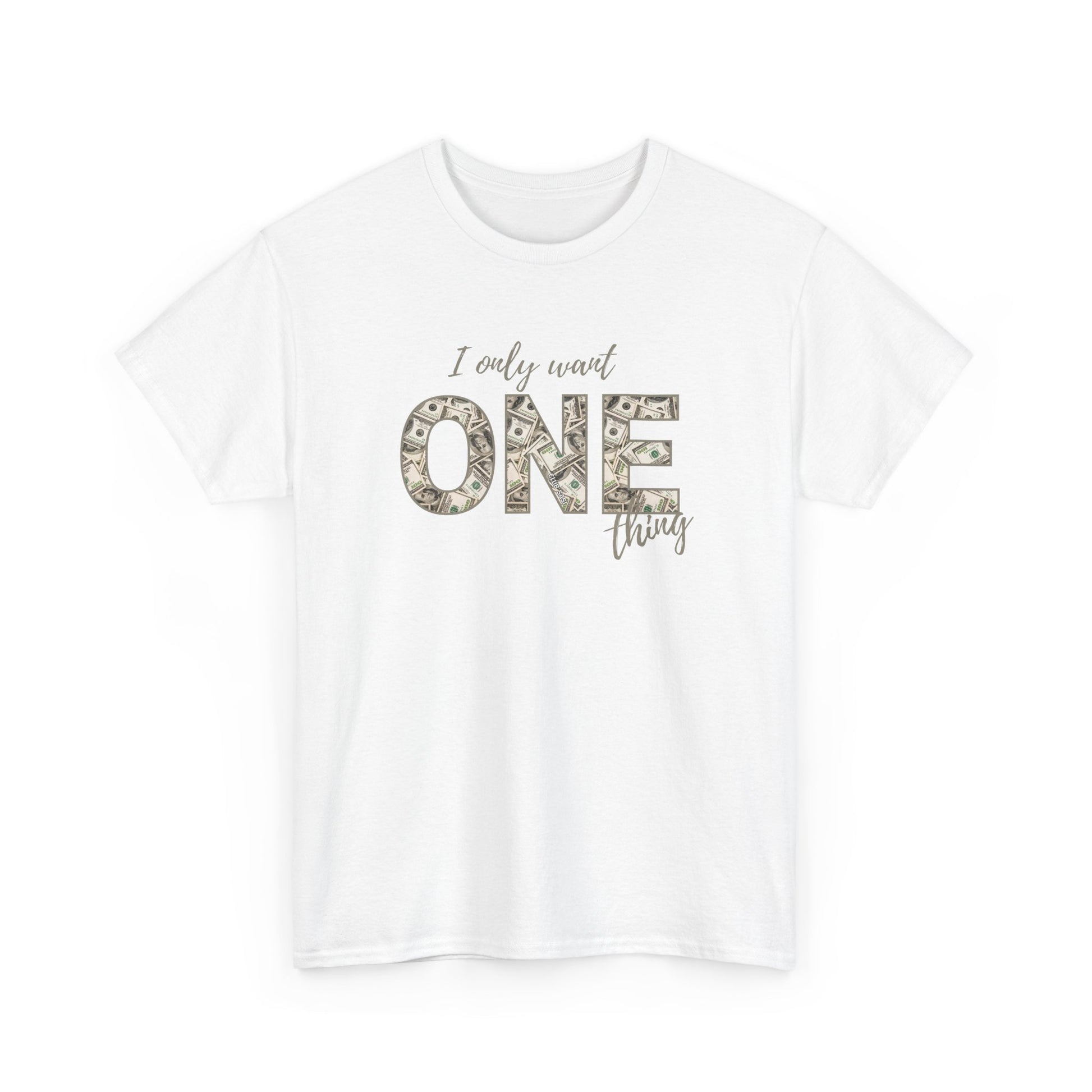 "I Only Want One Thing" Statement Tee, Trendy Graphic T-Shirt for Teens & Women – CLUB SASI Streetwear