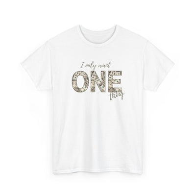 I Only Want One Thing" Statement Tee, Trendy Graphic T-Shirt for Tee