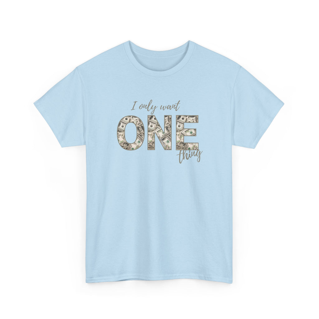 "I Only Want One Thing" Statement Tee, Trendy Graphic T-Shirt for Teens & Women – CLUB SASI Streetwear