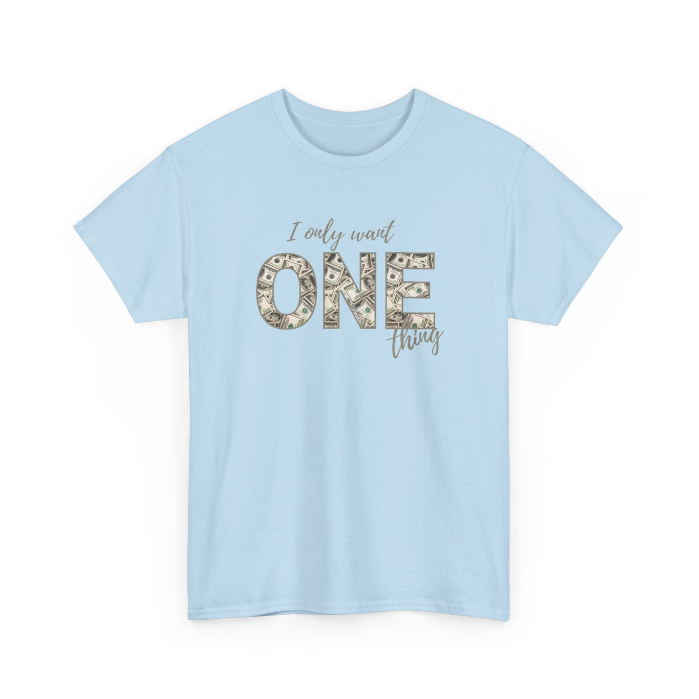 I Only Want One Thing" Statement Tee, Trendy Graphic T-Shirt for Tee