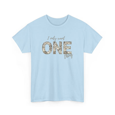 I Only Want One Thing" Statement Tee, Trendy Graphic T-Shirt for Tee