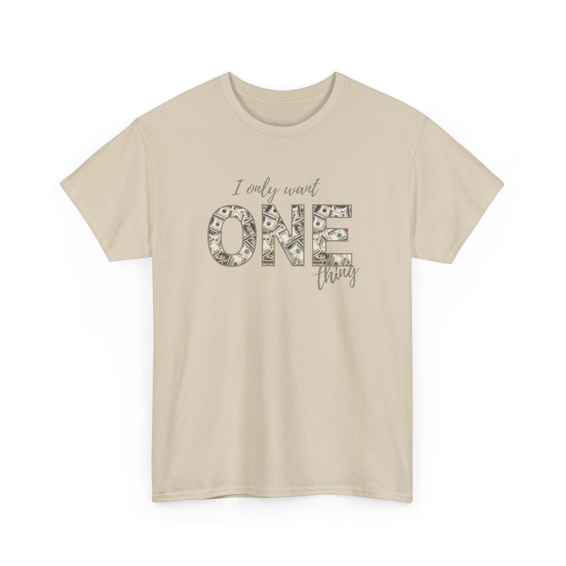 "I Only Want One Thing" Statement Tee, Trendy Graphic T-Shirt for Teens & Women – CLUB SASI Streetwear