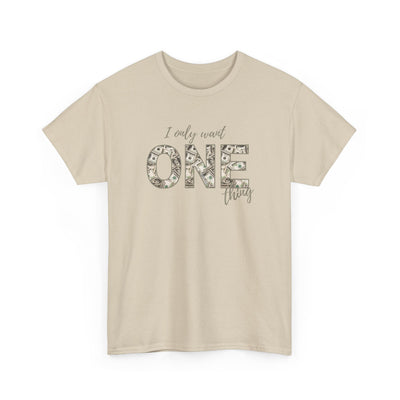 I Only Want One Thing" Statement Tee, Trendy Graphic T-Shirt for Tee