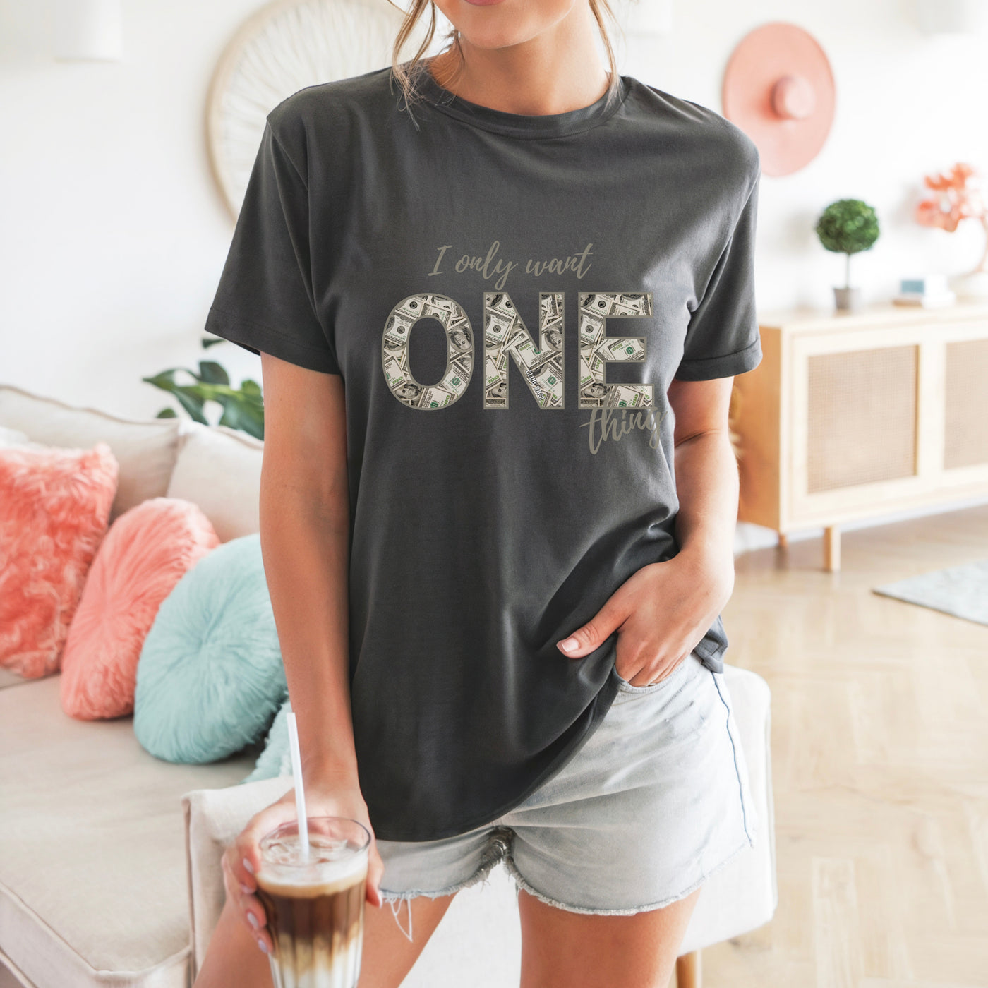 I Only Want One Thing" Statement Tee, Trendy Graphic T-Shirt for Tee