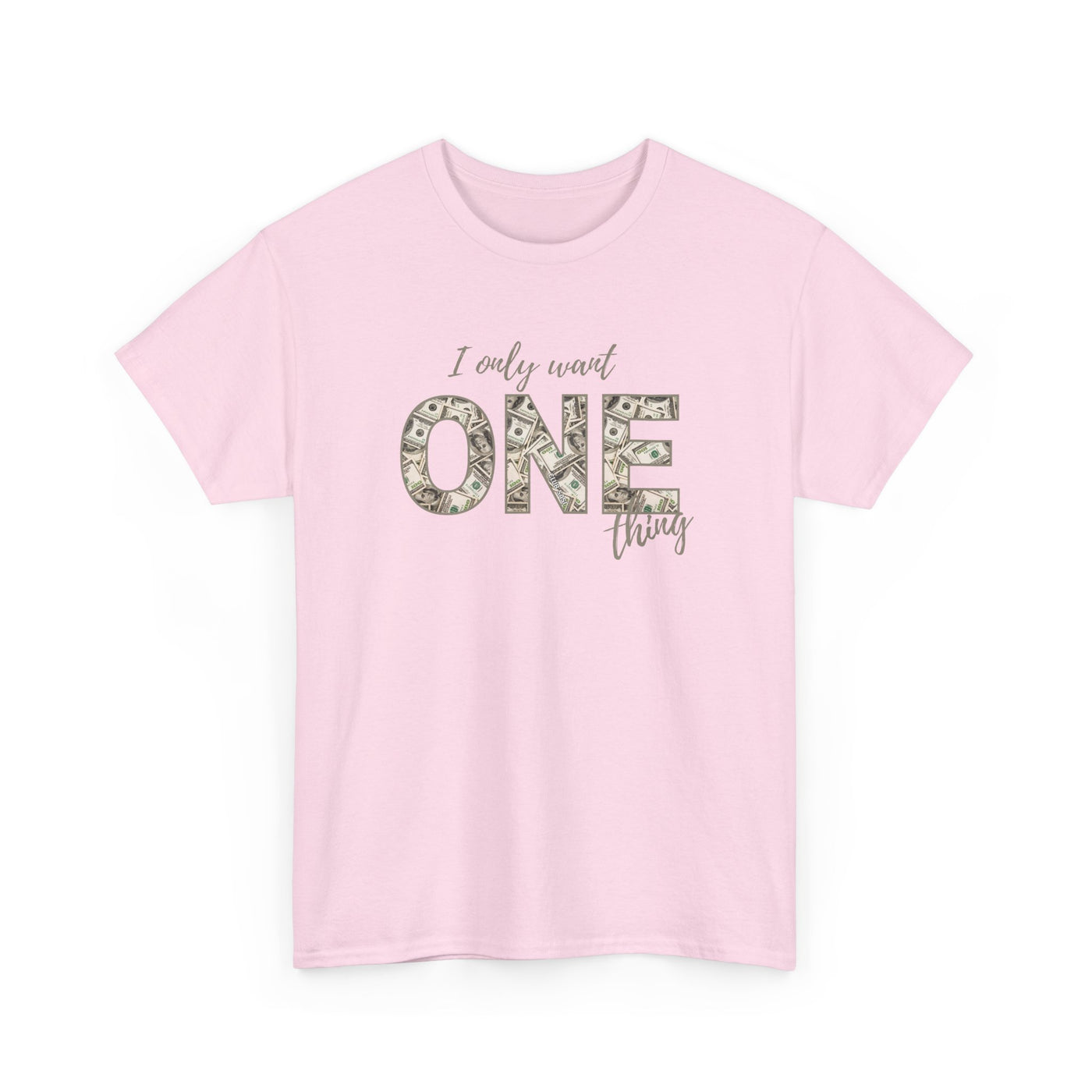 I Only Want One Thing" Statement Tee, Trendy Graphic T-Shirt for Tee