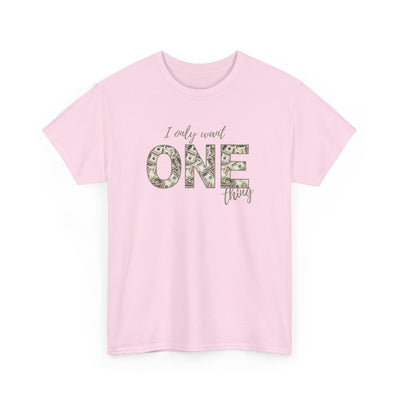 I Only Want One Thing" Statement Tee, Trendy Graphic T-Shirt for Tee