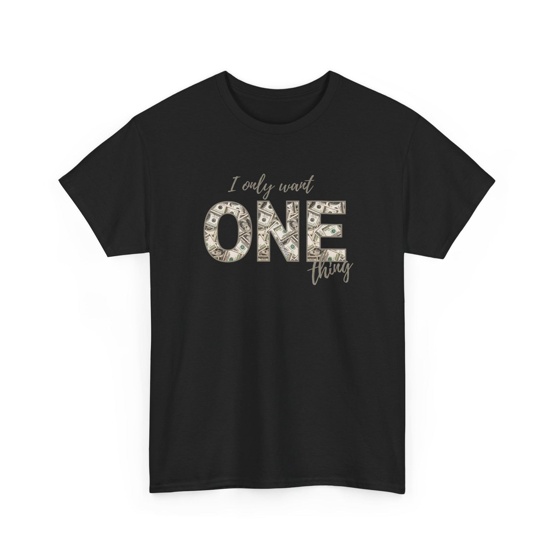 "I Only Want One Thing" Statement Tee, Trendy Graphic T-Shirt for Teens & Women – CLUB SASI Streetwear