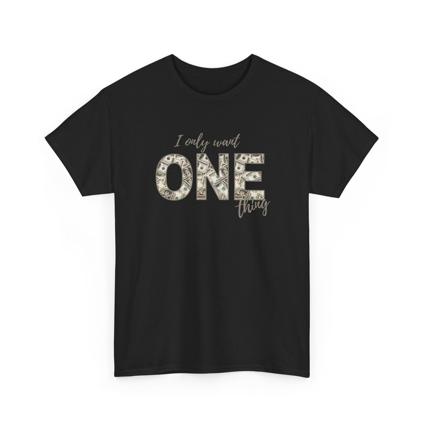 I Only Want One Thing" Statement Tee, Trendy Graphic T-Shirt for Tee