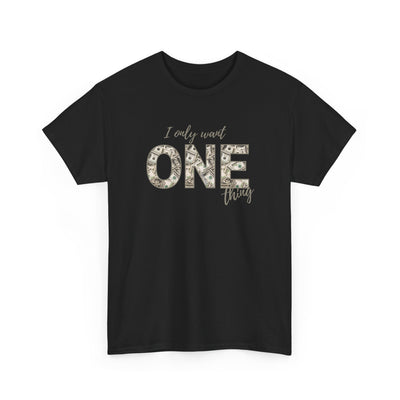 I Only Want One Thing" Statement Tee, Trendy Graphic T-Shirt for Tee