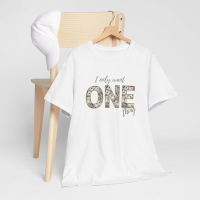 I Only Want One Thing" Statement Tee, Trendy Graphic T-Shirt for Tee
